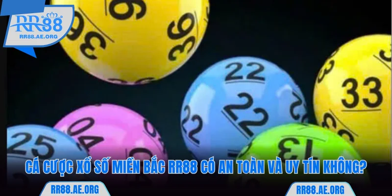 Xổ Số Miền Bắc RR88 Với Tỷ Lệ Cược 1 Ăn 97.5 Uy Tín 8 Cá cược xổ số miền Bắc RR88 có an toàn và uy tín không?